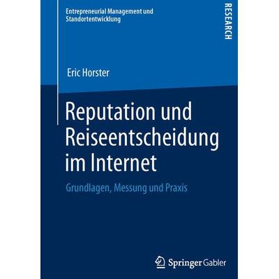 Reputation und Reiseentscheidung im Internet, Taschenbuch von Eric Horster, Springer Fachmedien Wiesbaden GmbH, 978-3-658-00610-5