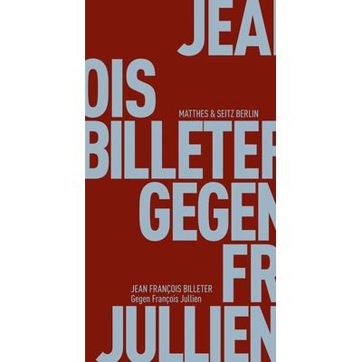 Gegen François Jullien, Taschenbuch von Jean François Billeter, Matthes & Seitz, 978-3-95757-158-8
