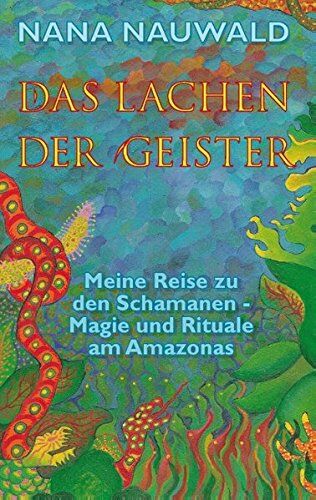 Nana Nauwald - Das Lachen der Geister: Meine Reise zu den Schamanen - Magie und Rituale am Amazonas - Preis vom 12.10.2026 11:37:12 h
