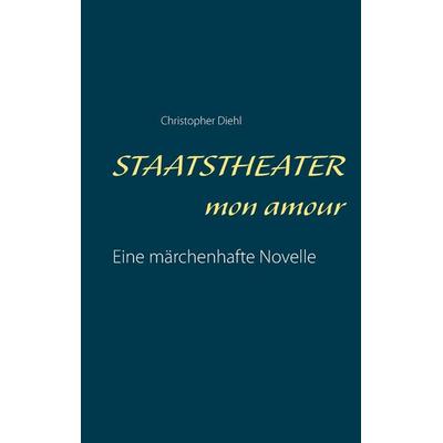 Staatstheater mon amour, Taschenbuch von Christopher Diehl, BoD – Books on Demand, 978-3-7431-5429-2