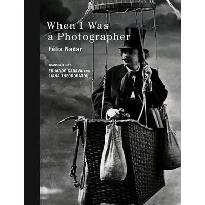 When I Was a Photographer, Gebundene Ausgabe von Felix Nadar, Mit Press, 978-0-262-02945-2