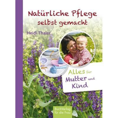 Natürliche Pflege selbst gemacht, Gebundene Ausgabe von Heidi Thaler, Buchverlag Leipzig, 978-3-89798-457-8