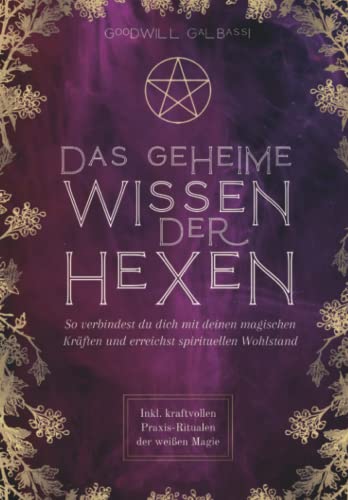 Goodwill Galbassi - Das geheime Wissen der Hexen: So verbindest du dich mit deinen magischen Kräften und erreichst spirituellen Wohlstand. Inkl. kraftvollen Praxis-Ritualen der weißen Magie - Preis vom 10.10.2026 11:48:34 h