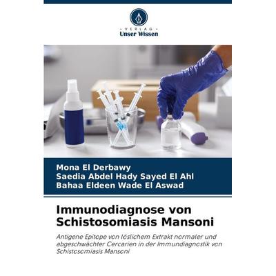 Immunodiagnose von Schistosomiasis Mansoni, Taschenbuch von Mona El Derbawy,Saedia Abdel Hady Sayed El Ahl,Bahaa Eldeen Wade El Aswad, Verlag Unser