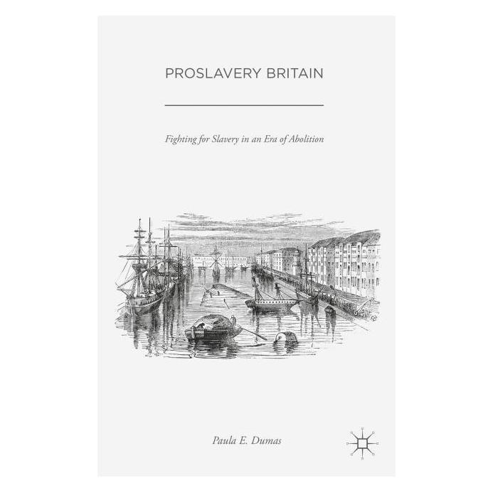 Palgrave Macmillan Dumas:Proslavery Britain (Englisch, Hardcover, Paula E Dumas, Paula E. Dumas) (67745136)
