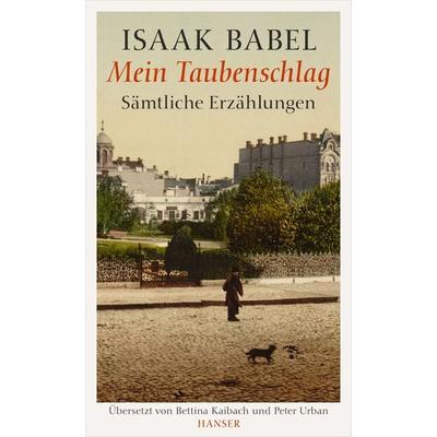 Mein Taubenschlag, Gebundene Ausgabe von Isaak Babel, Carl Hanser, 978-3-446-24345-3