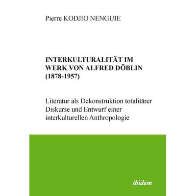 Interkulturalität im Werk von Alfred Döblin (1878-1957), Set von Pierre Kodjio Nenguie, Ibidem, 978-3-8382-1930-1