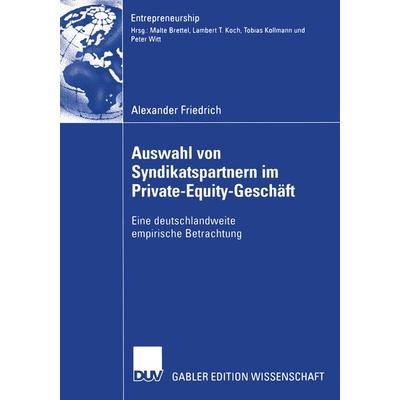 Auswahl von Syndikatspartnern im Private-Equity-Geschäft, Taschenbuch von Alexander Friedrich, Deutscher Universitätsverlag, 978-3-8350-0213-5