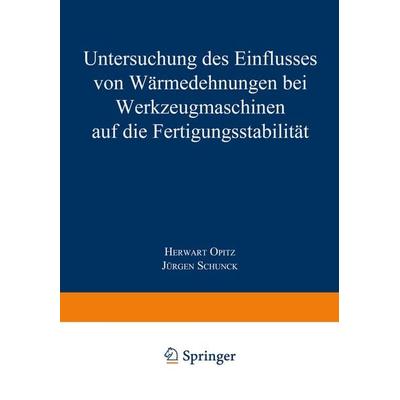 Untersuchung des Einflusses von Wärmedehnungen bei Werkzeugmaschinen auf die Fertigungsstabilität, Taschenbuch von Herwart Opitz, VS Verlag für