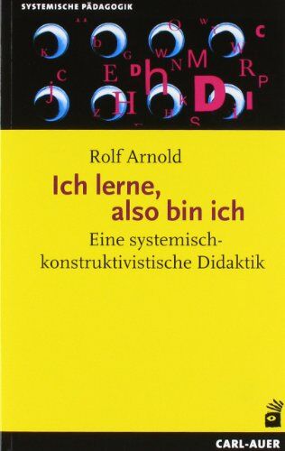 Rolf Arnold - Ich lerne, also bin ich: Eine systemisch-konstruktivistische Didaktik - Preis vom 13.10.2026 19:28:25 h