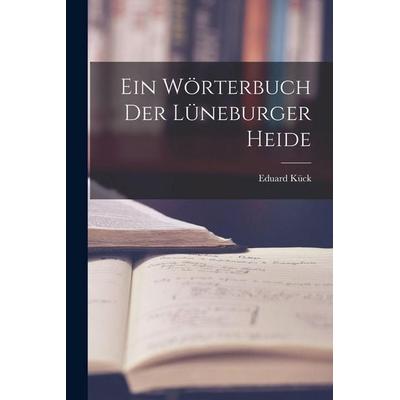 Ein Wörterbuch Der Lüneburger Heide, Taschenbuch von Eduard Kück, Legare Street Press, 978-1-01-641713-6