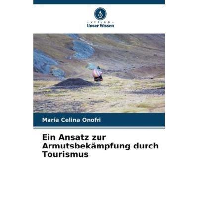 Ein Ansatz zur Armutsbekämpfung durch Tourismus, Taschenbuch von María Celina Onofri, Verlag Unser Wissen, 978-620-6-21345-1
