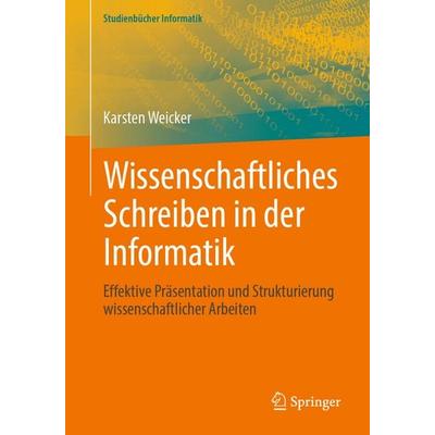 Wissenschaftliches Schreiben in der Informatik, Taschenbuch von Karsten Weicker, Springer Berlin, 978-3-662-69871-6