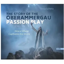 The Story of the Oberammergau Passion Play, Fachbücher von Viola Schenz