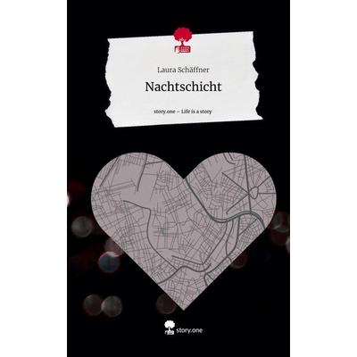 Nachtschicht. Life is a Story - story.one, Gebundene Ausgabe von Laura Schäffner, Story.one publishing, 978-3-7108-6820-7