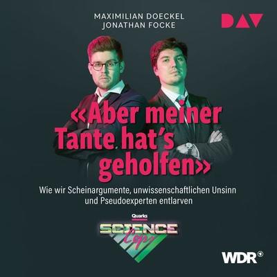 Aber meiner Tante hat's geholfen. Wie wir Scheinargumente, unwissenschaftlichen Unsinn und Pseudoexperten entlarven - Maximilian Doeckel,Jonathan