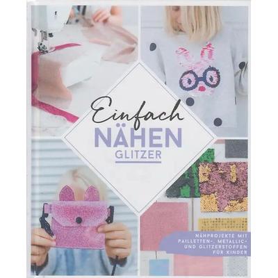 Einfach nähen – Glitzer, Gebundene Ausgabe von Delari,Svenja Morbach,Claudia Günther, Edition Michael Fischer / EMF Verlag, 978-3-96093-420-2