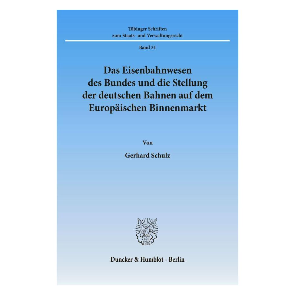 Duncker & Humblot Das Eisenbahnwesen des Bundes und die Stellung der deutschen Bahnen auf dem Europäischen Binnenmarkt (Deutsch, Softcover, Gerhard Schulz) (55339588)