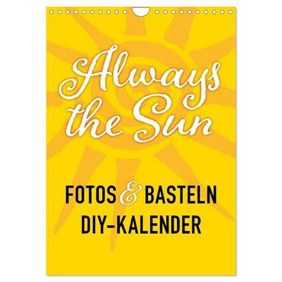 FOTOS & BASTELN - Always the Sun (Wandkalender 2027 DIN A4 hoch), CALVENDO Monatskalender