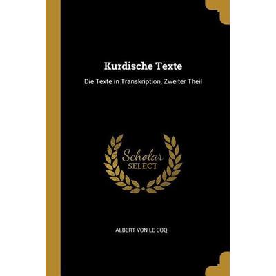 Kurdische Texte: Die Texte in Transkription, Zweiter Theil, Taschenbuch von Albert Le Coq, Creative Media Partners, LLC, 978-0-270-69499-4