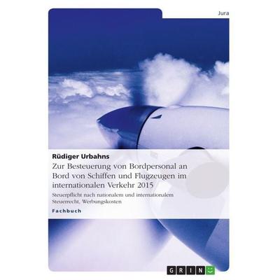 Zur Besteuerung von Bordpersonal an Bord von Schiffen und Flugzeugen im internationalen Verkehr 2015, Taschenbuch von Rüdiger Urbahns, GRIN,