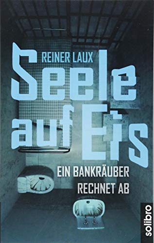 Reiner Laux - Seele auf Eis: Ein Bankräuber rechnet ab (Klarschiff) - Preis vom 09.10.2026 07:28:09 h