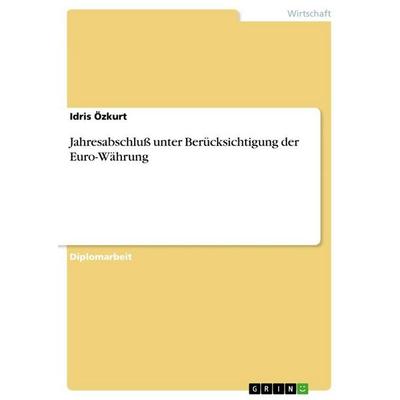 Jahresabschluß unter Berücksichtigung der Euro-Währung, Taschenbuch von Idris Özkurt, Examicus, 978-3-86746-041-5