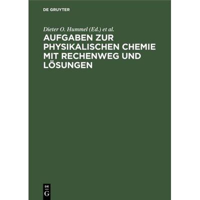 Aufgaben zur physikalischen Chemie mit Rechenweg und Lösungen, Gebundene Ausgabe von , De Gruyter, 978-3-11-004742-4