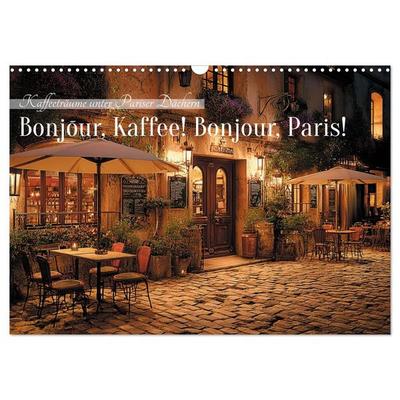 Bonjour, Kaffee! Bonjour, Paris! (Wandkalender 2027 DIN A3 quer), CALVENDO Monatskalender