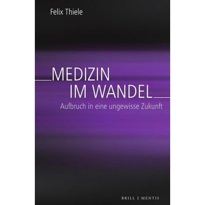 Medizin im Wandel, Taschenbuch von Felix Thiele, Brill | mentis, 978-3-95743-306-0