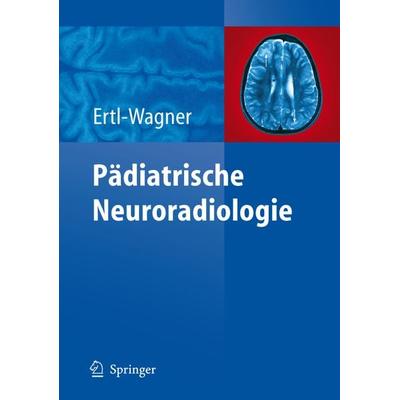 Pädiatrische Neuroradiologie, Gebundene Ausgabe von Birgit Ertl-Wagner, Springer Berlin, 978-3-540-00406-6