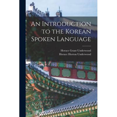 An Introduction to the Korean Spoken Language, Taschenbuch von Horace Grant Underwood,Horace Horton Underwood, Creative Media Partners, LLC,