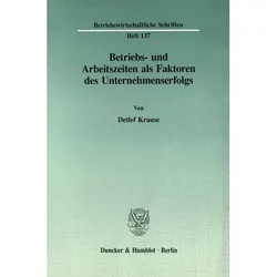 Betriebs- und Arbeitszeiten als Faktoren des Unternehmenserfolgs., Fachbücher von Detlef Krause