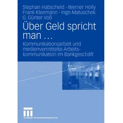 Über Geld spricht man, Fachbücher von Ingo Matuschek, G. Günter Voss, Frank Kleemann, Stephan Habscheid, Werner Holly