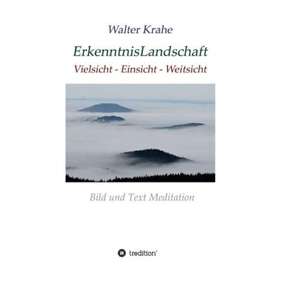 ErkenntnisLandschaft, Gebundene Ausgabe von Walter Krahe, Tredition, 978-3-347-15004-1