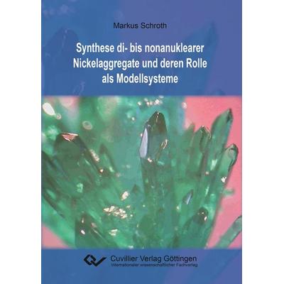 Synthese di- bis nonanuklearer Nickelaggregate und deren Rolle als Modellsysteme, Taschenbuch von Markus Schroth, Cuvillier Verlag, 978-3-95404-915-8