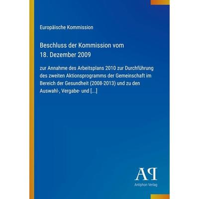 Beschluss der Kommission vom 18. Dezember 2009, Taschenbuch von Europäische Kommission, Antiphon Verlag, 978-3-387-89188-1