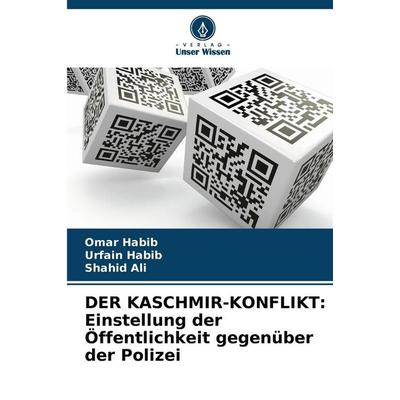 DER KASCHMIR-KONFLIKT: Einstellung der Öffentlichkeit gegenüber der Polizei, Taschenbuch von Omar Habib,Urfain Habib,Shahid Ali, Verlag Unser Wissen,