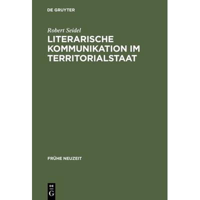 Literarische Kommunikation im Territorialstaat, Gebundene Ausgabe von Robert Seidel, De Gruyter, 978-3-484-36583-4