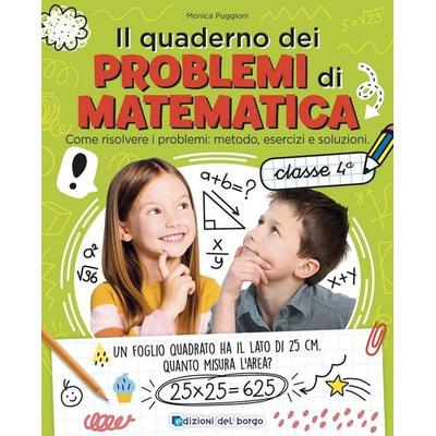 Il quaderno dei problemi di matematica. Come risolvere i problemi: metodo, esercizi e soluzioni. Classe 4ª, Taschenbuch von Monica Puggioni, Edizioni