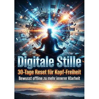 Digitale Stille: 30-Tage Reset für Kopf-Freiheit, Taschenbuch von Verena Busch, Epubli, 978-3-565-28690-4