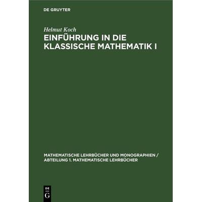 Einführung in die klassische Mathematik I, Gebundene Ausgabe von Helmut Koch, De Gruyter, 978-3-11-265095-0