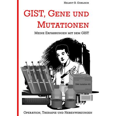 GIST, Gene und Mutationen, Taschenbuch von Helmut B. Gohlisch, BoD – Books on Demand, 978-3-7528-7801-1