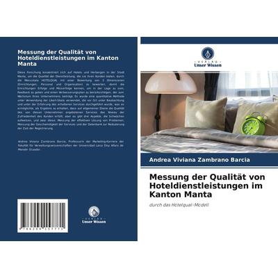 Messung der Qualität von Hoteldienstleistungen im Kanton Manta, Taschenbuch von Andrea Viviana Zambrano Barcia, Verlag Unser Wissen, 978-620-4-15777-1