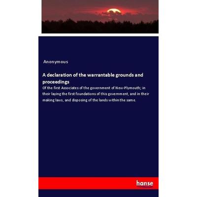 A declaration of the warrantable grounds and proceedings, Taschenbuch von Anonymous, Hansebooks, 978-3-348-00118-2