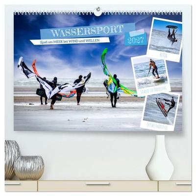 Wassersport - Spaß am Meer bei Wind und Wellen (hochwertiger Premium Wandkalender 2027 DIN A2 quer), Kunstdruck in Hochglanz