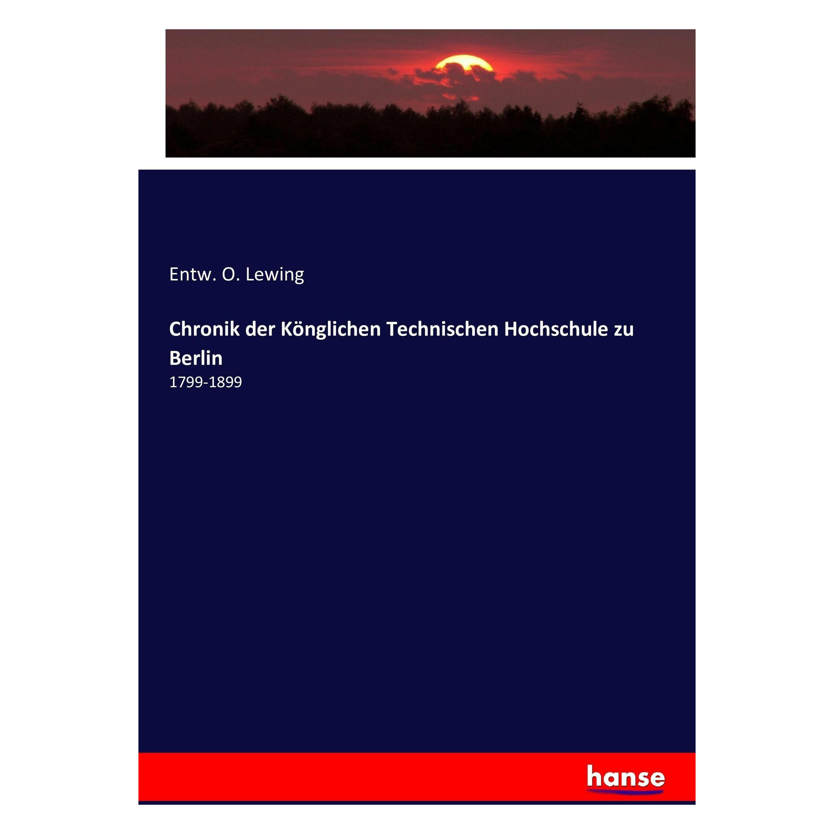 Hansebooks Chronik der Könglichen Technischen Hochschule zu Berlin (Deutsch, Entw O Lewing, 2016) (49802315)