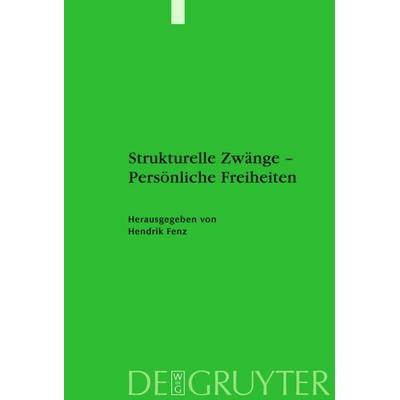 Strukturelle Zwänge – Persönliche Freiheiten, Gebundene Ausgabe von Hendrik Fenz, De Gruyter, 978-3-11-020055-3