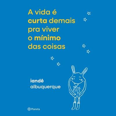 A vida é curta demais pra viver o mínimo das coisas - Iandê Albuquerque, Audio, 9788542237092