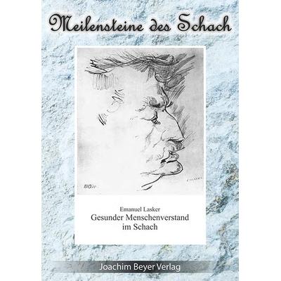 Gesunder Menschenverstand im Schach, Taschenbuch von Emanuel Lasker, Beyer, Joachim, Verlag, 978-3-940417-83-1